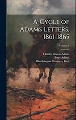 A Cycle of Adams Letters, 1861-1865; Volume II 