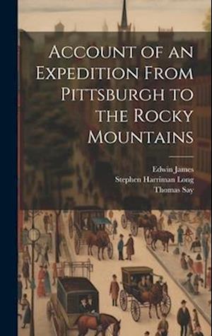 Account of an Expedition From Pittsburgh to the Rocky Mountains