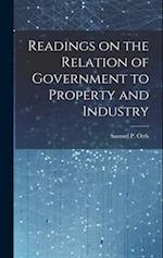 Readings on the Relation of Government to Property and Industry 