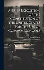 A Brief Exposition of the Constitution of the United States for the Use of Common Schools 