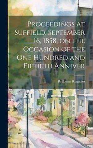 Proceedings at Suffield, September 16, 1858, on the Occasion of the one Hundred and Fiftieth Anniver