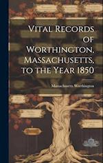 Vital Records of Worthington, Massachusetts, to the Year 1850 