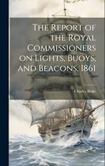 The Report of the Royal Commissioners on Lights, Buoys, and Beacons, 1861 