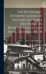 The Economic Interpretation of History.Lectures Delivered in Worcester College Hall, Oxford, 1887-8 