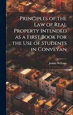 Principles of the Law of Real Property Intended as a First Book for the use of Students in Conveyan 