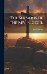 The Sermons of the Rev. R. Cecil 