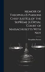 Memoir of Theophilus Parsons Chief Justice of the Supreme Judicial Court of Massachusetts With Not 