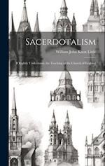 Sacerdotalism; If Rightly Understood, the Teaching of the Church of England 