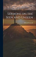 Sermons on the Seen and Unseen 