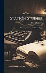 Station Studies; Being the Jottings of an African Official 