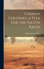 German Colonies, a Plea for the Native Races 