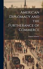 American Diplomacy and the Furtherance of Commerce 