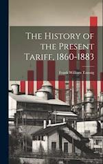 The History of the Present Tariff, 1860-1883 