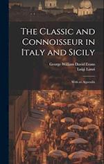 The Classic and Connoisseur in Italy and Sicily: With an Appendix 