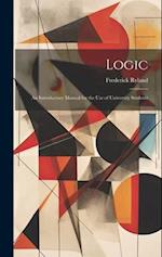 Logic; an Introductory Manual for the use of University Students 