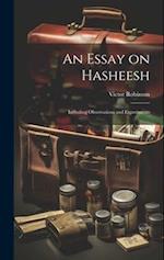 An Essay on Hasheesh; Including Observations and Experiments 