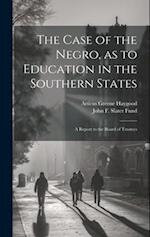 The Case of the Negro, as to Education in the Southern States: A Report to the Board of Trustees 