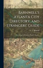 Barnwell's Atlanta City Directory, and Strangers' Guide: Also, a General Firemen's, Church, Masonic, 