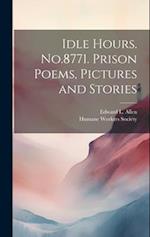 Idle Hours. No.8771. Prison Poems, Pictures and Stories 