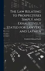The Law Relating to Prospectuses Simply and Exhaustively Stated for Lawyers and Laymen 