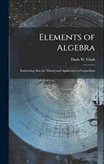 Elements of Algebra: Embracing Also the Theory and Application of Logarithms 