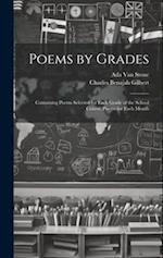 Poems by Grades: Containing Poems Selected for Each Grade of the School Course, Poems for Each Month 
