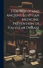I-em-Hotep and Ancient Egyptian Medicine. Prevention of Valvular Disease 