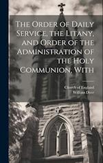 The Order of Daily Service, the Litany, and Order of the Administration of the Holy Communion, With 