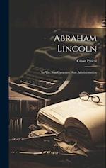 Abraham Lincoln; sa vie, son Caractère, son Administration