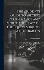 The Student's Guide to Specific Performance and Mortgages, two of the Equity Subjects at the bar Fin 