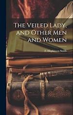 The Veiled Lady, and Other Men and Women 