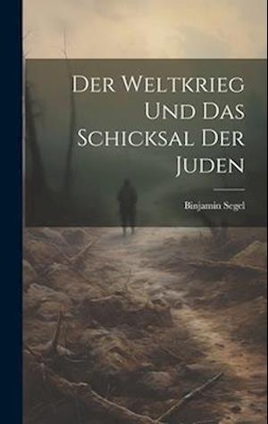 Der Weltkrieg und Das Schicksal Der Juden