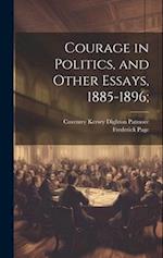 Courage in Politics, and Other Essays, 1885-1896; 