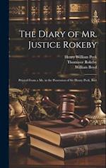 The Diary of Mr. Justice Rokeby: Printed From a ms. in the Possession of Sir Henry Peek, Bart 