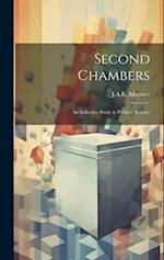 Second Chambers: An Inductive Study in Political Science 