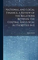 National and Local Finance, a Review of the Relations Between the Central and Local Authorities in E 