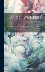 Angel Whispers [microform]: Or the Echo of Spirit Voices Designed to Comfort Those who Mourn 