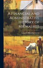 A Financial and Administrative History of Milwaukee 