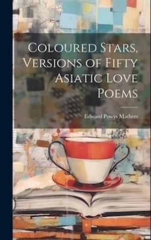 Coloured Stars, Versions of Fifty Asiatic Love Poems