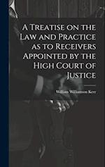 A Treatise on the law and Practice as to Receivers Appointed by the High Court of Justice 