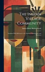 The Indian Village Community: Examined With Reference to the Physical, Ethnographic and Historical 