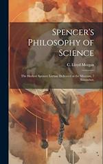 Spencer's Philosophy of Science; the Herbert Spencer Lecture Delivered at the Museum, 7 November, 