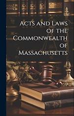 Acts and Laws of the Commonwealth of Massachusetts 
