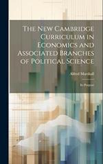The new Cambridge Curriculum in Economics and Associated Branches of Political Science: Its Purpose 