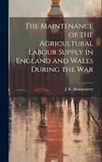 The Maintenance of the Agricultural Labour Supply in England and Wales During the War 