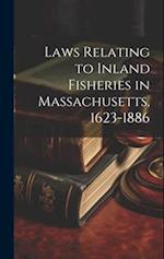 Laws Relating to Inland Fisheries in Massachusetts, 1623-1886 