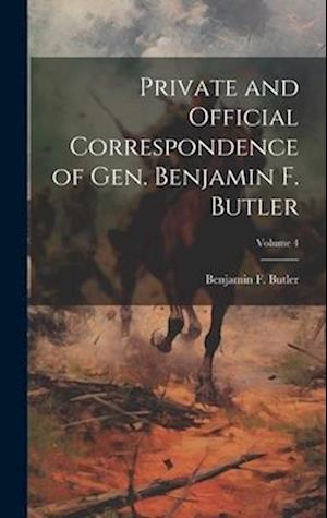Private and Official Correspondence of Gen. Benjamin F. Butler; Volume 4