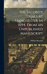 The Jacobite Trials at Manchester in 1694. From an Unpublished Manuscript 