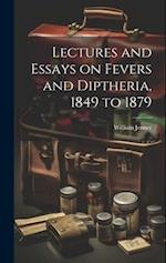 Lectures and Essays on Fevers and Diptheria, 1849 to 1879 