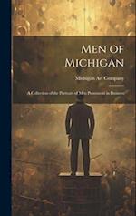 Men of Michigan; A Collection of the Portraits of men Prominent in Business 